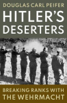 Hitlers Deserters: Breaking Ranks with the Wehrmacht, Hitlers Deserters: Breaking Ranks with the Wehrmacht