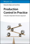 Production Control in Practice: A Situation-Dependent Decisions Approach, Production Control in Practice: A Situation-Dependent Decisions Approach