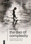 The Dao of Complexity: Making Sense and Making Waves in Turbulent Times, The Dao of Complexity: Making Sense and Making Waves in Turbulent Times