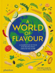 A World of Flavour: A Celebration of Food and Recipes from Around the Globe, A World of Flavour: A Celebration of Food and Recipes from Around the Globe