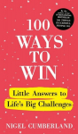 100 Ways to Win: Little Answers to Lifes Big Challenges, 100 Ways to Win: Little Answers to Lifes Big Challenges