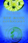 New Moon Astrology: The Secret of Astrological Timing to Make All Your Dreams Come True, New Moon Astrology: The Secret of Astrological Timing to Make All Your Dreams Come True