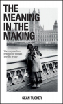 The Meaning in the Making: The Why and How Behind Our Human Need to Create, The Meaning in the Making: The Why and How Behind Our Human Need to Create