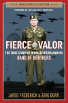 Fierce Valor: The True Story of Ronald Speirs and His Band of Brothers, Fierce Valor: The True Story of Ronald Speirs and His Band of Brothers