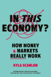 In This Economy?: How Money and Markets Really Work, In This Economy?: How Money and Markets Really Work