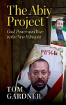 The Abiy Project: God, Power and War in the New Ethiopia, The Abiy Project: God, Power and War in the New Ethiopia