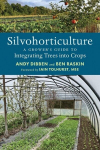 Silvohorticulture: A Growers Guide to Integrating Trees Into Crops, Silvohorticulture: A Growers Guide to Integrating Trees Into Crops