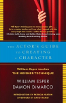 The Actors Guide to Creating a Character: The Actors Guide to Creating a Character: William Esper Teaches the Meisner Technique, The Actors Guide to Creating a Character: The Actors Guide to Creating a Character: William Esper Teaches the Meisner Tec ...
