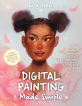 The Beginners Guide to Digital Painting: Create Stunning Works of Art in Procreate and Photoshop, The Beginners Guide to Digital Painting: Create Stunning Works of Art in Procreate and Photoshop