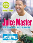 Juice Master Keeping It Simple: Over 100 Delicious Juices and Smoothies, Juice Master Keeping It Simple: Over 100 Delicious Juices and Smoothies