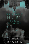 It Will Only Hurt for a Moment, It Will Only Hurt for a Moment
