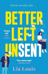 Better Left Unsent: The hilarious new romcom from international bestselling author, Better Left Unsent: The hilarious new romcom from international bestselling author