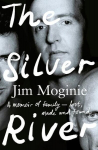 The Silver River: A Memoir of Family - Lost, Made and Found - From the Midnight Oil Founding Member, for Readers of Dave Grohl, Tim Rogers and Rick Rubin, The Silver River: A Memoir of Family - Lost, Made and Found - From the Midnight Oil Founding Me ...