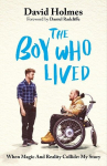The Boy Who Lived: When Magic and Reality Collide: my story, with a foreword by Daniel Radcliffe, The Boy Who Lived: When Magic and Reality Collide: my story, with a foreword by Daniel Radcliffe