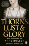 Thorns, Lust and Glory: The betrayal of Anne Boleyn, Thorns, Lust and Glory: The betrayal of Anne Boleyn
