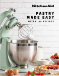 KitchenAid: Pastry Made Easy: 1 Mixer, 80 Recipes, KitchenAid: Pastry Made Easy: 1 Mixer, 80 Recipes