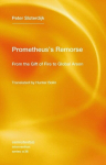 Prometheuss Remorse: From the Gift of Fire to Global Arson, Prometheuss Remorse: From the Gift of Fire to Global Arson