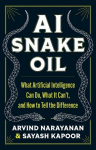 AI Snake Oil: What Artificial Intelligence Can Do, What It Cant, and How to Tell the Difference, AI Snake Oil: What Artificial Intelligence Can Do, What It Cant, and How to Tell the Difference