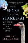 The Sense Of Being Stared At: And Other Aspects of the Extended Mind, The Sense Of Being Stared At: And Other Aspects of the Extended Mind