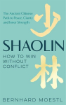 Shaolin: How to Win Without Conflict: The Ancient Chinese Path to Peace, Clarity and Inner Strength, Shaolin: How to Win Without Conflict: The Ancient Chinese Path to Peace, Clarity and Inner Strength