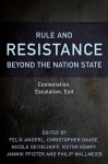 Rule and Resistance Beyond the Nation State: Contestation, Escalation, Exit, Rule and Resistance Beyond the Nation State: Contestation, Escalation, Exit