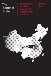 The Sentinel State: Surveillance and the Survival of Dictatorship in China, The Sentinel State: Surveillance and the Survival of Dictatorship in China