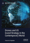 Drones and US Grand Strategy in the Contemporary World, Drones and US Grand Strategy in the Contemporary World