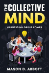 The Collective Mind: Harnessing Group Power, The Collective Mind: Harnessing Group Power