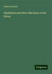 Diphtheria and other affections of the throat, Diphtheria and other affections of the throat