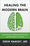 Healing the Modern Brain: Nine Tenets to Build Mental Fitness and Revitalize Your Mind, Healing the Modern Brain: Nine Tenets to Build Mental Fitness and Revitalize Your Mind