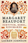 Margaret Beaufort: Survivor, Rebel, Kingmaker, Margaret Beaufort: Survivor, Rebel, Kingmaker
