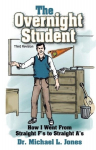 The Overnight Student: How I Went from Straight Fs to Straight As, The Overnight Student: How I Went from Straight Fs to Straight As