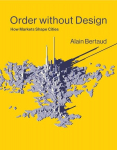 Order without Design: How Markets Shape Cities, Order without Design: How Markets Shape Cities
