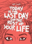 Today Is the Last Day of the Rest of Your Life, Today Is the Last Day of the Rest of Your Life
