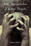 Irish Appropriation of Greek Tragedy New edition