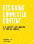 Designing Connected Content: Plan and Model Digital Products for Today and Tomorrow