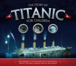 Story of the Titanic for Children: Astonishing little-known facts and details about the most famous ship in the world