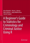 Beginner's Guide to Statistics for Criminology and Criminal Justice Using R 1st ed. 2021