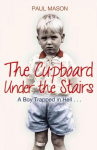 Cupboard Under the Stairs: A Boy Trapped in Hell...
