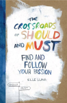 Crossroads Of Should And Must: Find and Follow Your Passion