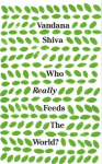 Who Really Feeds the World?: The Failures of Agribusiness and the Promise of Agroecology