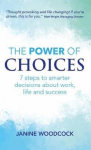 Power of Choices: 7 steps to smarter decisions about work, life and success