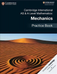 Cambridge International AS & A Level Mathematics: Mechanics Practice Book New edition