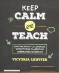 Keep Calm and Teach: Empowering K-12 Learners With Positive Classroom Management Routines