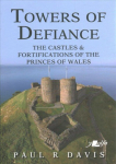 Towers of Defiance - Castles and Fortifications of the Princes of Wales