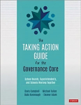 Taking Action Guide for the Governance Core: School Boards, Superintendents, and Schools Working Together