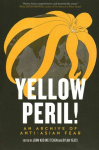 Yellow Peril!: An Archive of Anti-Asian Fear