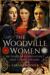 Woodville Women: 100 Years of Plantagenet and Tudor History