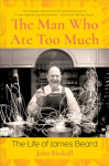 Man Who Ate Too Much: The Life of James Beard