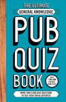 Ultimate General Knowledge Pub Quiz Book: More than 8,000 Quiz Questions